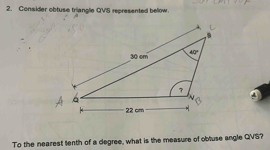 Consider obtuse triangle QVS represented below.
To the nearest tenth of a degree, what is the measure of obtuse angle QVS?