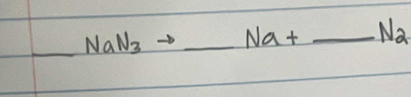 =frac 13* 100% = 1/8 (x-200m) NaN_3 _ 
Na+ _
N_2