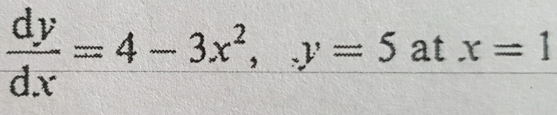  dy/dx =4-3x^2, y=5 at x=1