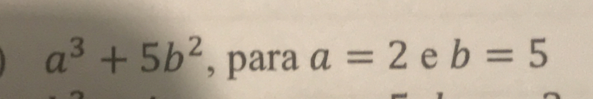 a^3+5b^2 , para a=2 e b=5