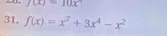 J(x)=10x^(wedge)
31. f(x)=x^7+3x^4-x^2