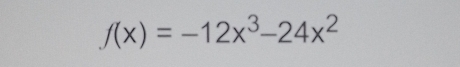 f(x)=-12x^3-24x^2