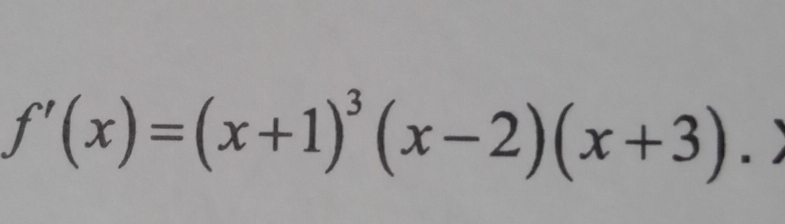 f'(x)=(x+1)^3(x-2)(x+3).