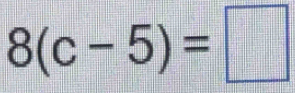 8(c-5)=□