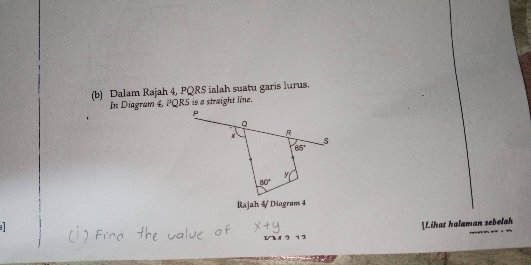 Dalam Rajah 4, PQRS ialah suatu garis lurus.
In Diagram 4, PQRS is a straight line.
Rajah 4/ Diagram 4
s
[Lihat halaman sebelah
W M 2 1 2