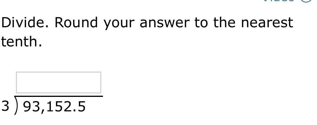 Divide. Round your answer to the nearest 
tenth.
beginarrayr □  3encloselongdiv 93,152.5endarray