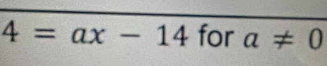 4=ax-14 for a!= 0