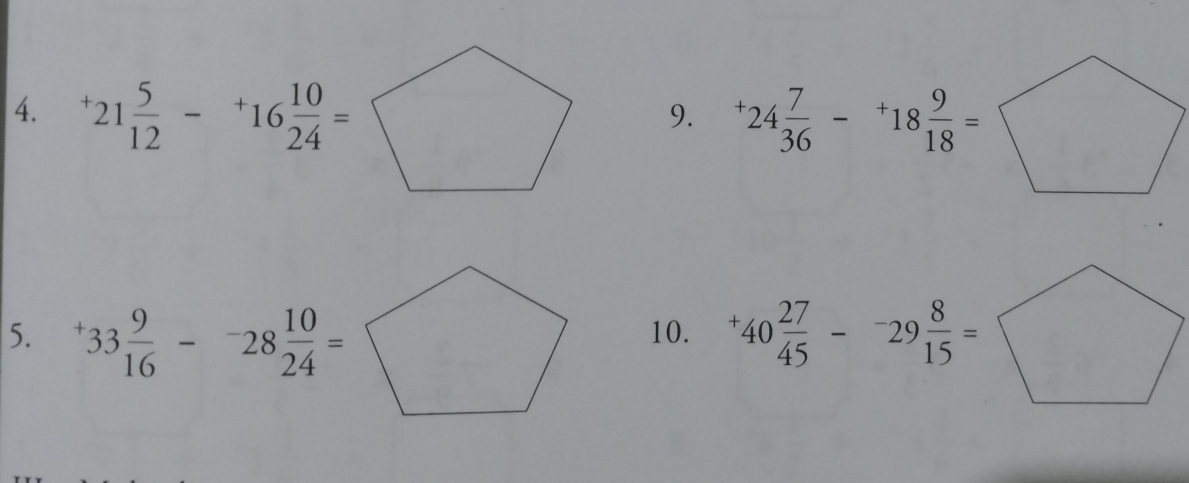 ^+21 5/12 -^+16 10/24 =□
9. ^+24 7/36 -^+18 9/18 =□
5. ^+33 9/16 -^-28 10/24 =□ 10. ^+40 27/45 -^-29 8/15 =□