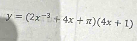 y=(2x^(-3)+4x+π )(4x+1)