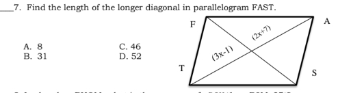 Find the length of the longer diagonal in parallelogram FAST.
A. 8 C. 46
B. 31 D. 52