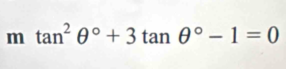 mtan^2θ°+3tan θ°-1=0