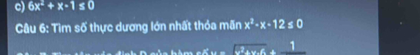 6x^2+x-1≤ 0
Câu 6: Tìm số thực dương lớn nhất thỏa mãn x^2-x-12≤ 0
hàm cổ x=-sqrt(x^2+x-6)+1