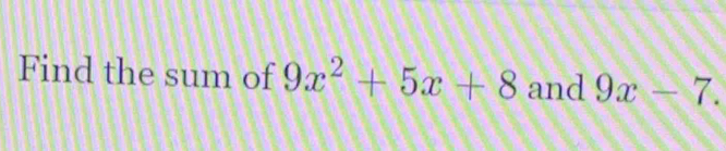 Find the sum of 9x^2+5x+8 and 9x-7.