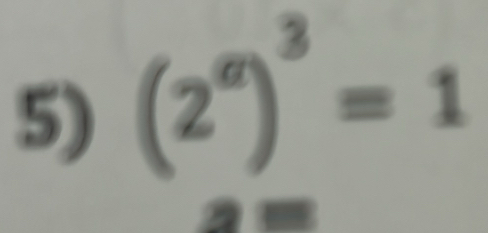 (2^a)^3=1
(-3,48