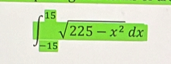 ∈t _(-15)^(15)sqrt(225-x^2)dx