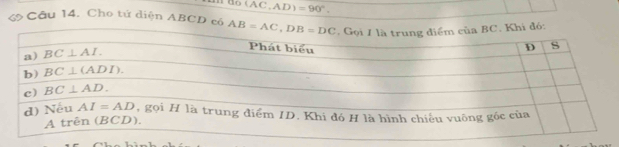 overline 0(AC,AD)=90°.
Câu 14. Cho tứ diện ABCD có hi đó: