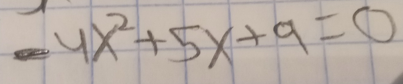 underline _ 5endpmatrix  4x^2+5x+9=0