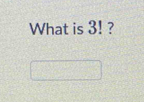 What is 3! ?