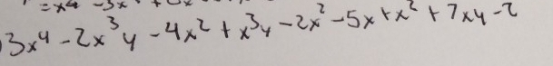 3x^4-2x^3y-4x^2+x^3y-2x^2-5x+x^2+7xy-2
=x^4-3x