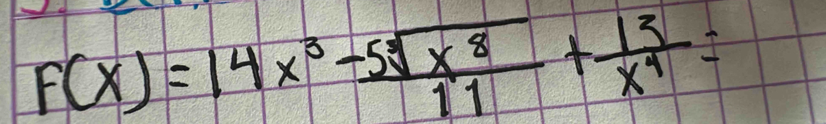 F(x)=14x^3- 5sqrt(x^8)/11 + 13/x^4 =