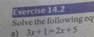 Solve the following eq 
a) 3x+1=2x+5