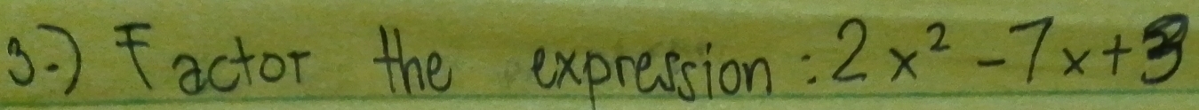 Factor the expression: 2x^2-7x+3