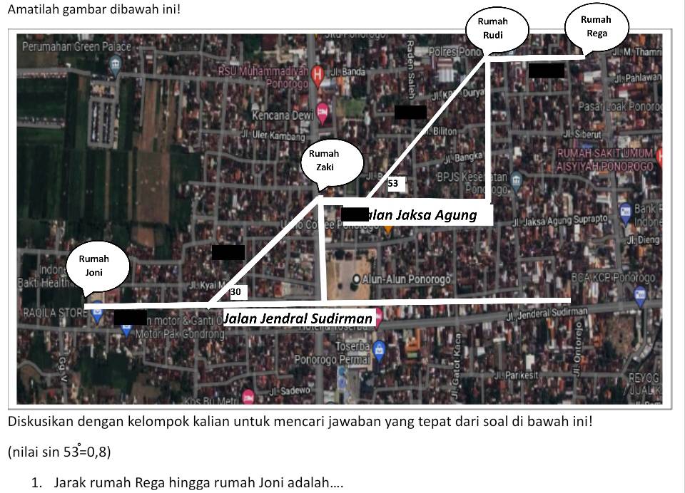 Amatilah gambar dibawah ini! 
Rumah Rumah 
Diskusikan dengan kelompok kalian untuk mencari jawaban yang tepat dari soal di bawah ini! 
(nilai sin 53°=0,8)
1. Jarak rumah Rega hingga rumah Joni adalah....