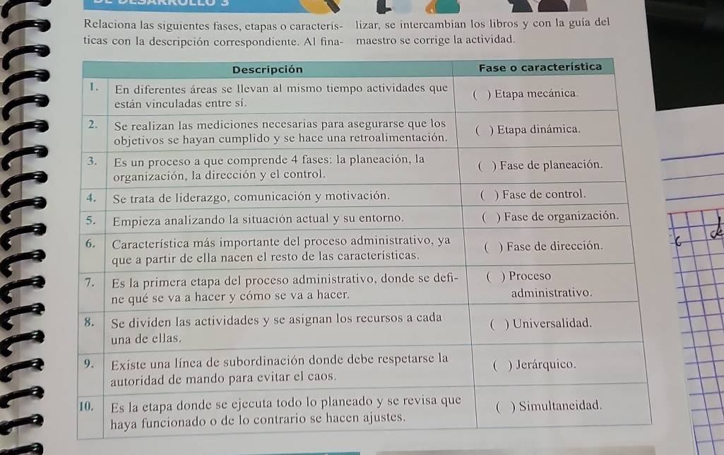 Relaciona las siguientes fases, etapas o caracterís- lizar, se intercambian los libros y con la guía del 
ticas con la descripción correspondiente. Al fina- maestro se corrige la actividad.