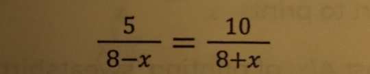  5/8-x = 10/8+x 