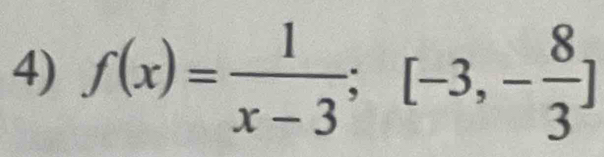 f(x)= 1/x-3 ; [-3,- 8/3 ]