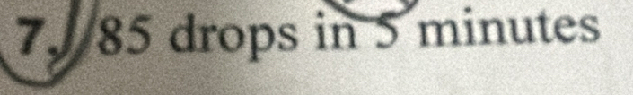 7, 85 drops in 5 minutes