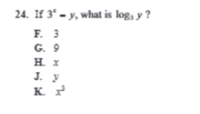 If 3^x-y , what is log _3y ?
F. 3
G. 9
H. x
J. y
K. x^3