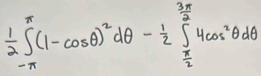  1/2 ∈t _(-π)^(π)(1-cos θ )^2dθ = 1/2 ∈t _ π /2 ^ 3π /2 4cos^2θ dθ