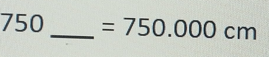 750
_  =750.000cm