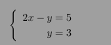 beginarrayl 2x-y=5 y=3endarray.