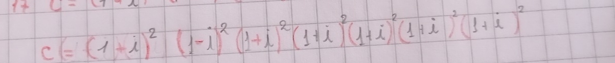 c-
c=(1+i)^2(1-i)^2(1+i)^2(1+i)^2(1+i)^2(1+i)^2(1+i)^2(1+i)^2(1+i)^2