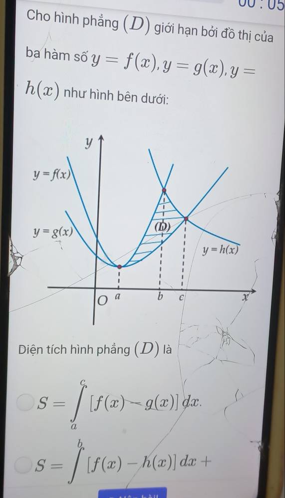 00:05
Cho hình phẳng (D) giới hạn bởi đồ thị của
ba hàm số y=f(x),y=g(x),y=
h(x) như hình bên dưới:
Diện tích hình phẳng (D) là
S=∈tlimits _a^(c[f(x)-g(x)]dx.
S=∈t ^b)[f(x)-h(x)]dx+