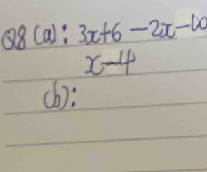 Q8(a):3x+6-2x-10
x-4
(b):