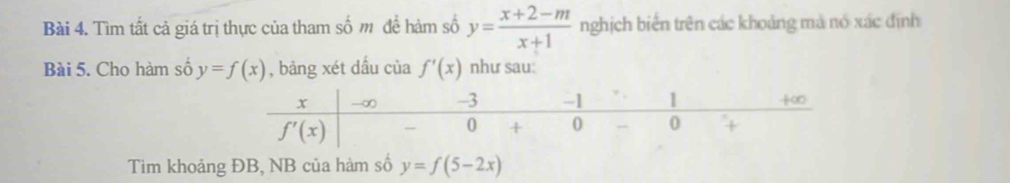 Tìm tất cả giá trị thực của tham số m đề hàm số y= (x+2-m)/x+1  nghịch biến trên các khoảng mà nó xác định
Bài 5. Cho hàm số y=f(x) , bàng xét dấu của f'(x) như sau:
Tìm khoảng ĐB, NB của hàm số y=f(5-2x)