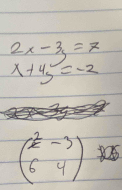 2x-3y=7
x+4y=-2
beginpmatrix 2&-3 6&4endpmatrix