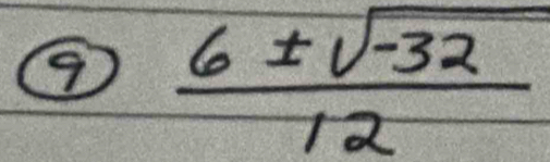 9  (6± sqrt(-32))/12 