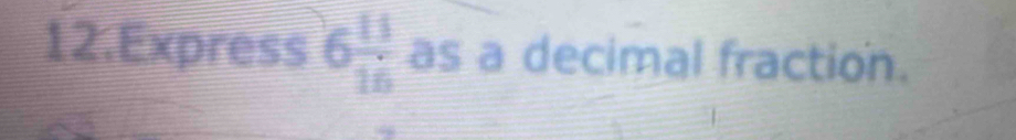 Express 6 11/16  as a decimal fraction.