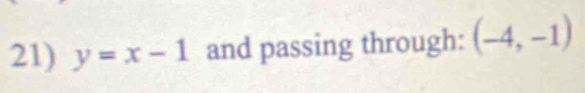 y=x-1 and passing through: (-4,-1)