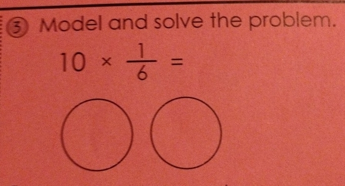 ③ Model and solve the problem.
10*  1/6 =