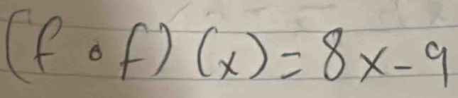 (fcirc f)(x)=8x-9