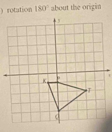 ) rotation 180° about the origin