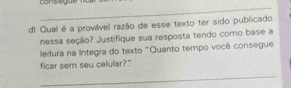 Qual é a provável razão de esse texto ter sido publicado 
nessa seção? Justifique sua resposta tendo como base a 
leitura na íntegra do texto "Quanto tempo você consegue 
ficar sem seu celular?" 
_