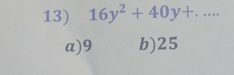 16y^2+40y+...
a) 9 b) 25