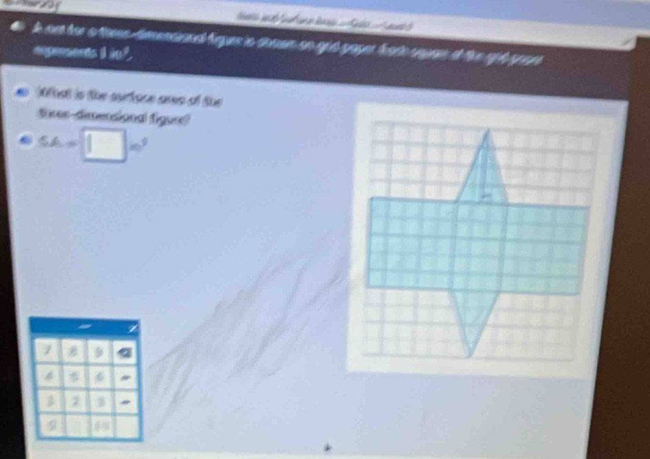 anel' Sa 
A ont for o thme Amentanl figure in thown so ei d gaper hare sngae t the git yor 
eiguesed | m^(!=)
Mhat is the surface ares of the 
ties-dimensional figur?
SA=□ m^2
/
6
3
9