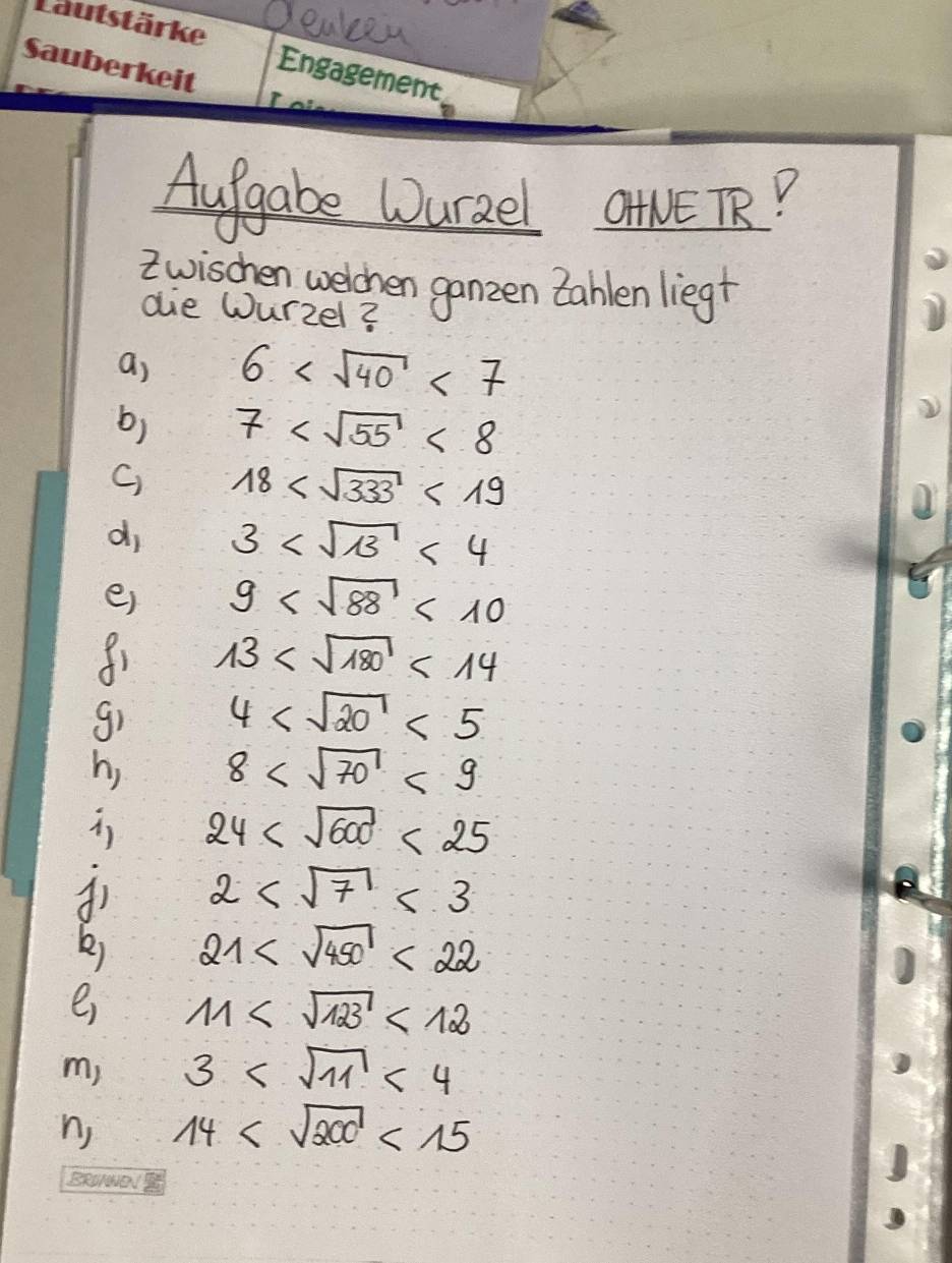 Dealen 
Auggabe Wurzel GtNE TRP 
Zwischen welchen ganzen tahlen liegt 
die Wurzel? 
a) 6 <7</tex> 
b) 7 <8</tex> 
C) 18 <19</tex> 
di 3 <4</tex> 
e) 9 <10</tex> 
f1 13 <14</tex> 
g) 4 <5</tex> 
h, 8 <9</tex> 
i 24 <25</tex>
2 <3</tex>
21 <22</tex> 
e 11 <12</tex> 
m; 3 <4</tex> 
n, 14 <15</tex>
